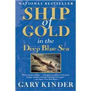 Ship of Gold in the Deep Blue Sea The History and Discovery of the World's Richest Shipwreck by Kinder, Gary, 9780802144256