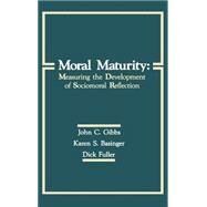 Moral Maturity : Measuring the Development of Sociomoral Reflection by Gibbs, John C.; Basinger, Karen S.; Fuller, Dick; Fuller, Richard L., 9780805804256