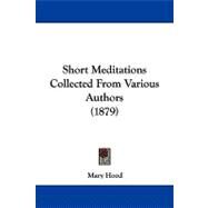 Short Meditations Collected from Various Authors by Hood, Mary, 9781104304256