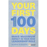 Your First 100 Days Make maximum impact in your new role [Updated and Expanded] by O'Keeffe, Niamh, 9781292274256