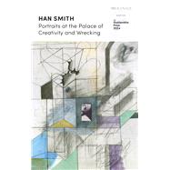 Portraits at the Palace of Creativity and Wrecking SHORTLISTED FOR THE GOLDSMITHS PRIZE 2024 by Smith, Han, 9781399814256