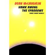 Hawk Among the Sparrows by McLaughlin, Dean, 9781587154256