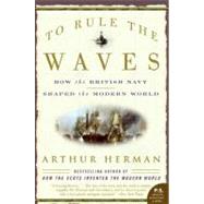 To Rule The Waves by Herman, Arthur, 9780060534257