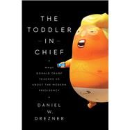 The Toddler in Chief by Drezner, Daniel W., 9780226714257