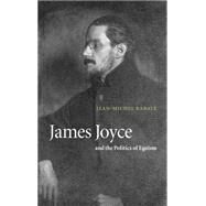 James Joyce and the Politics of Egoism by Jean-Michel Rabaté, 9780521804257