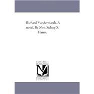 Richard VanDermarck a Novel by Mrs Sidney S Harris by Harris, Miriam Coles; Harris, Sidney S., 9781425534257