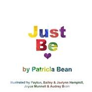 Just Be. by Bean, Patricia; Payton, Bailey; Hemphill, Jaelynn; Bean, Audrey; Munnell, Joyce, 9781502374257