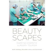 Beautyscapes Mapping cosmetic surgery tourism by Holliday, Ruth; Jones, Meredith; Bell, David, 9781526134257