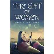 The Gift of Women by McWhirter, George, 9781550964257