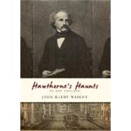 Hawthorne's Haunts in New England by Wright, John Hardy, 9781596294257