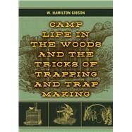CAMP LIFE IN THE WOODS PA by GIBSON,W. HAMILTON, 9781620874257