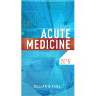 Acute Medicine 2015 by O'kane, Declan, M.D., 9781907904257