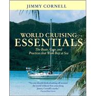 World Cruising Essentials The Boats, Gear, and Practices That Work Best at Sea by Cornell, Jimmy, 9780071414258