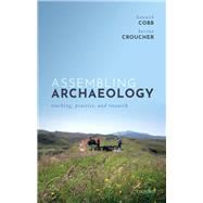 Assembling Archaeology Teaching, Practice, and Research by Cobb, Hannah; Croucher, Karina, 9780198784258