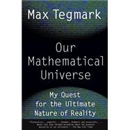 Our Mathematical Universe My Quest for the Ultimate Nature of Reality by Tegmark, Max, 9780307744258