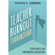 Teacher Burnout Turnaround Strategies for Empowered Educators by Jennings, Patricia A., 9780393714258