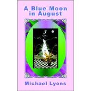 A Blue Moon in August by Lyons, Michael, 9780965584258