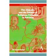 The Ahmadis and the Politics of Religious Exclusion in Pakistan by Qasmi, Ali Usman, 9781783084258