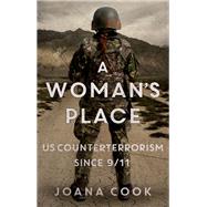 A Woman's Place US Counterterrorism Since 9/11 by Cook, Joana, 9780197614259