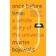 Once Before Time: A Whole Story of the Universe by Bojowald, Martin, 9780307594259