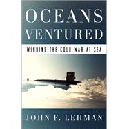 Oceans Ventured Winning the Cold War at Sea by Lehman, John, 9780393254259