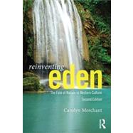 Reinventing Eden: The Fate of Nature in Western Culture by Merchant; Carolyn, 9780415644259