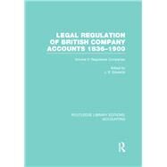Legal Regulation of British Company Accounts 1836-1900 (RLE Accounting): Volume 2 by Edwards; John Richard, 9780415714259