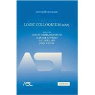 Logic Colloquium 2005 by Costas Dimitracopoulos , Ludomir Newelski , Dag Normann , John R. Steel, 9780521884259