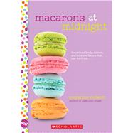 Macarons at Midnight: A Wish Novel by Nelson, Suzanne, 9780545884259
