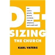 De-sizing the Church by Karl Vaters, 9780802424259