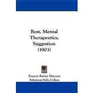 Rest, Mental Therapeutics, Suggestion by Dercum, Francis Xavier; Cohen, Solomon Solis, 9781104444259
