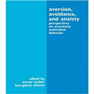 Aversion, Avoidance, and Anxiety: Perspectives on Aversively Motivated Behavior by Archer,Trevor;Archer,Trevor, 9781138964259