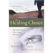 The Healing Choice How to Move Beyond Betrayal by Stoeker, Brenda; Allen, Susan, 9781400074259