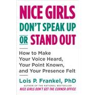 Nice Girls Don't Speak Up or Stand Out by Lois P. Frankel, 9781549124259