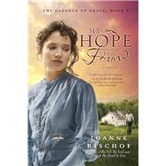 My Hope Is Found The Cadence of Grace, Book 3 by BISCHOF, JOANNE, 9781601424259