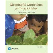 Meaningful Curriculum for Young Children by Moravcik, Eva; Nolte, Sherry, 9780134444260