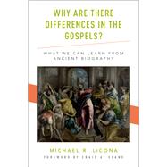 Why Are There Differences in the Gospels? What We Can Learn from Ancient Biography by Licona, Michael R.; Evans, Craig A., 9780190264260