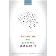 Empiricism and Language Learnability by Chater, Nick; Clark, Alexander; Goldsmith, John A.; Perfors, Amy, 9780198734260