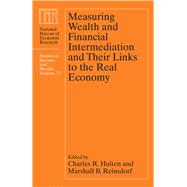 Measuring Wealth and Financial Intermediation and Their Links to the Real Economy by Hulten, Charles R.; Reinsdorf, Marshall B., 9780226204260