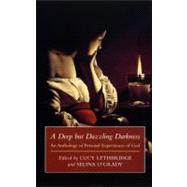 A Deep but Dazzling Darkness: An Anthology of Personal Experiences of God by Lethbridge, Lucy; O'Grady, Selina, 9780232524260