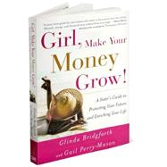 Girl, Make Your Money Grow! A Sister's Guide to Protecting Your Future and Enriching Your Life by Bridgforth, Glinda; Perry-Mason, Gail, 9780767914260