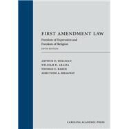 First Amendment Law: Freedom of Expression and Freedom of Religion, Fifth Edition by Hellman, Arthur D.; Araiza, William D.; Baker, Thomas E.; Bhagwat, Ashutosh A., 9781531024260