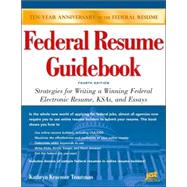 Federal Resume Guidebook: Strategies for Writing a Winning Federal Electronic Resume, KSAs, and Essays by Troutman, Kathryn K., 9781593574260