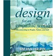 Design for an Empathic World by Van Der Ryn, Sim; Allen, Francine (CON), 9781610914260