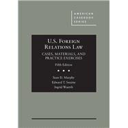 U.S. Foreign Relations Law by Murphy, Sean D.; Swaine, Edward T.; Wuerth, Ingrid, 9781683284260
