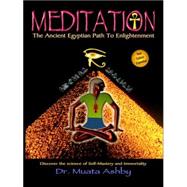Meditation : The Ancient Egyptian Path to Enlightenment by Ashby, Muata, 9781884564260