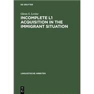 Incomplete L1 Acquisition in the Immigrant Situation by Levine, Glenn S., 9783484304260