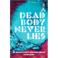 A Dead Body Never Lies by Adnan, Rohayu Binti Shahar; Amin, Fatin, 9789814914260