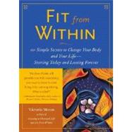 Fit from Within: 101 Simple Secrets to Change Your Body and Your Life--Starting Today and Lasting Forever by Moran, Victoria, 9780071384261