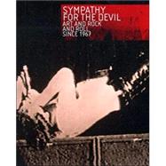 Sympathy for the Devil : Art and Rock and Roll Since 1967 by Dominic Molon; With Diedrich Diederichsen, Anthony Elms, Dan Graham, Richard Hel, 9780300134261